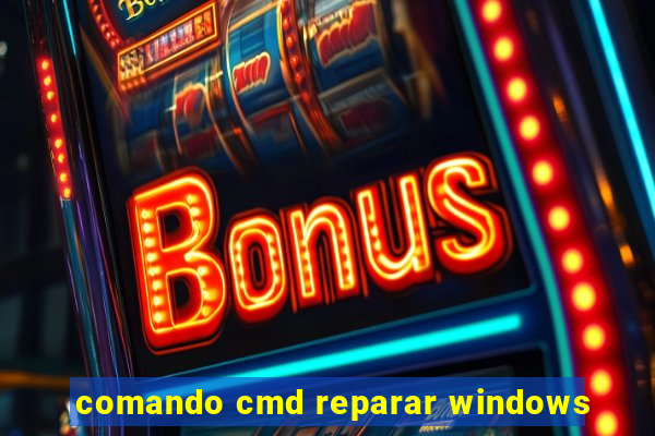 comando cmd reparar windows